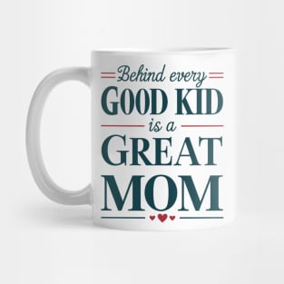 Behind every Good Kid Is Great Mom Mothers Day Mug